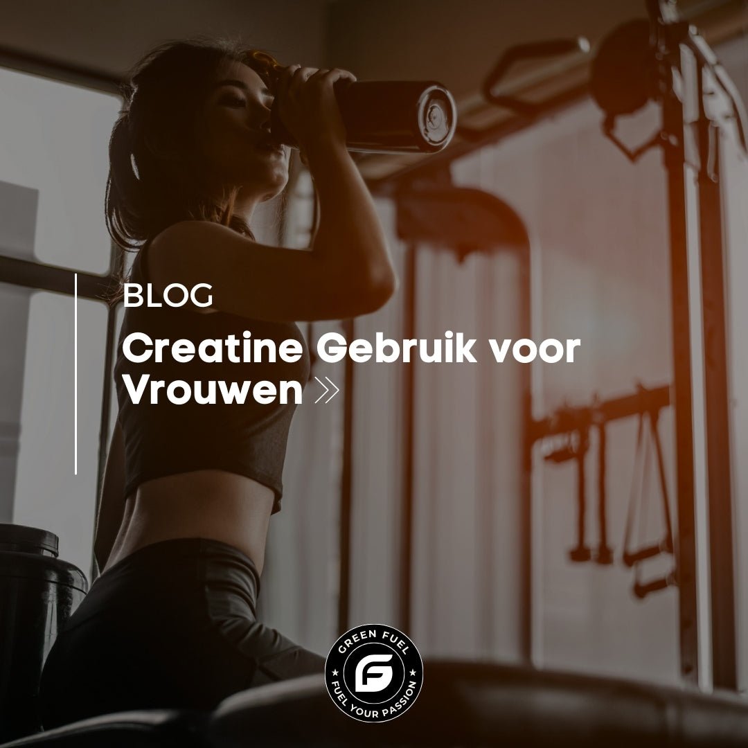 Creatine Gebruik voor Vrouwen | Voordelen en Veiligheid - Green Fuel BV