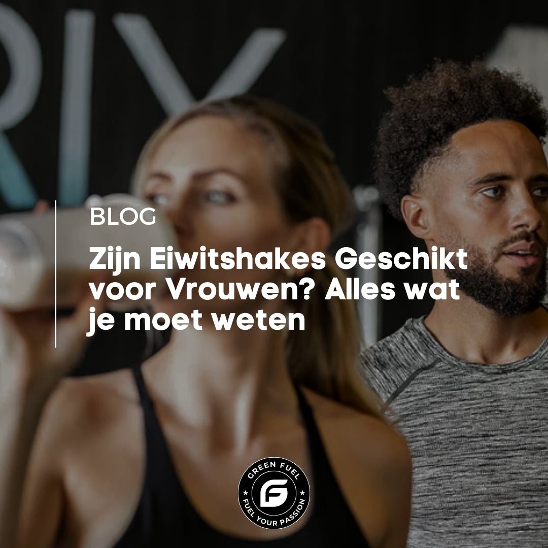 Eiwitshakes voor vrouwen - Green Fuel BV