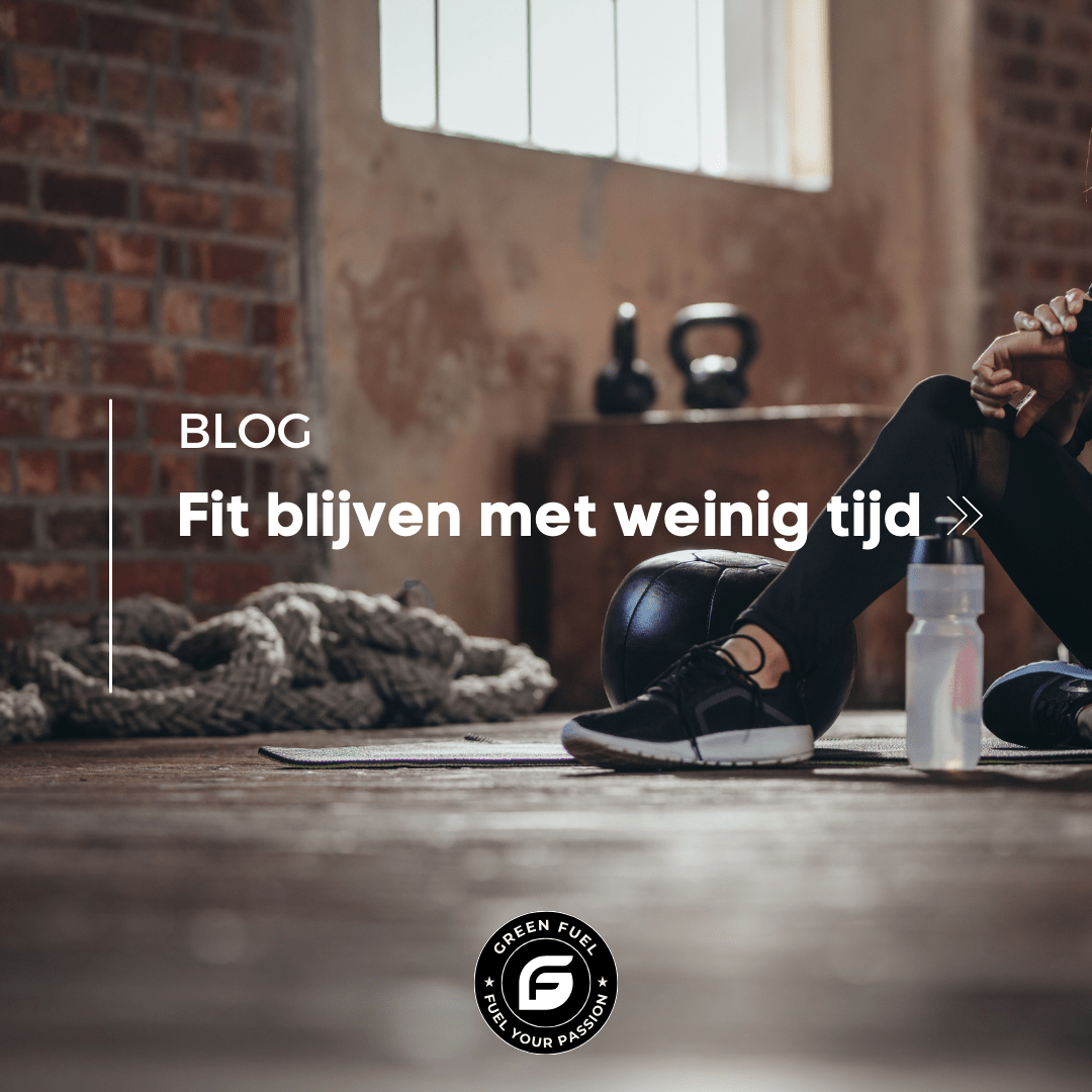 Fit blijven met weinig tijd | Snelle workouts voor drukke dagen - Green Fuel BV