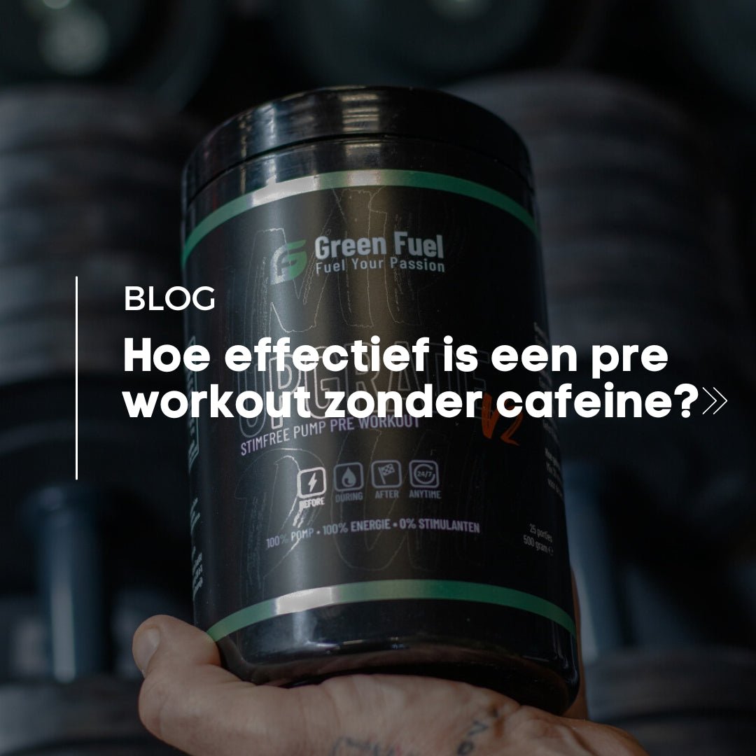 Hoe effectief is een pre workout zonder cafeine? - Green Fuel BV
