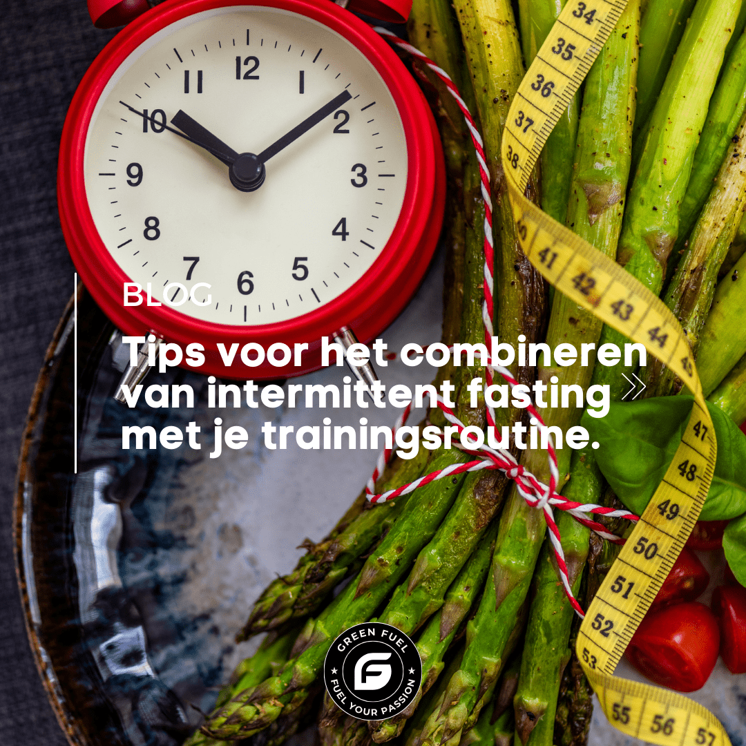 Intermittent fasting combineren met je trainingsroutine. - Green Fuel BV