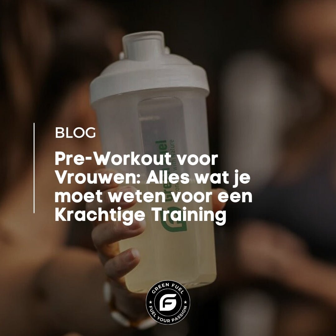 Pre-Workout voor Vrouwen: Alles wat je moet weten voor een Krachtige Training - Green Fuel BV